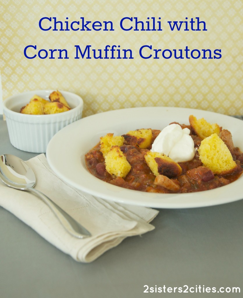 Chicken Chili with Corn Muffin Croutons from 2 Sisters 2 Cities